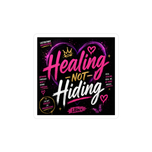 ✨ Healing — Not Hiding | LucyButWhy Uncensored Vinyl Sticker ✨